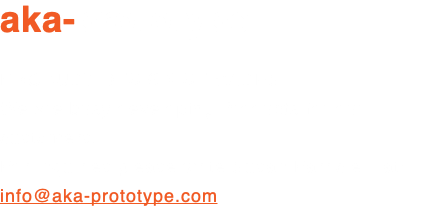 aka-prototype PRODUCT DESIGN SERVICES We are busy developing Products for our customers. For inquiries please write Susan Farricielli at: info@aka-prototype.com